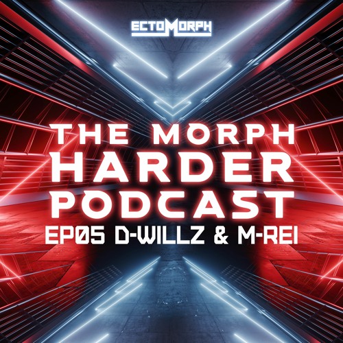 The Morph Harder Podcast: Episode 05 - D-Willz & M-Rei