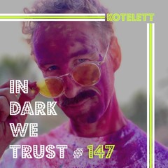 Kotelett - IN DARK WE TRUST #147