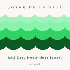 JORGE DE LA VIDA - Real Deep House Ibiza Session Vol.3