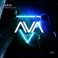 AVAW272 - A.R.D.I. - Close To You *Out Now*
