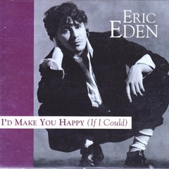 Eric Eden: I'd Make You Happy (If I Could)(1992)