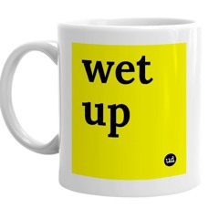 Get wet up -NTL WiLL