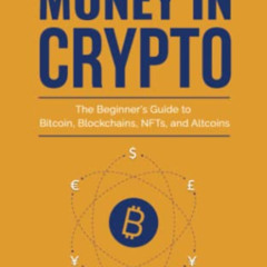 ACCESS PDF 💝 How to Make Money in Crypto: The Beginner's Guide to Bitcoin, Blockchai