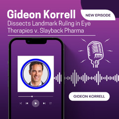 Gideon Korrell Dissects Landmark Ruling in Eye Therapies v. Slayback Pharma