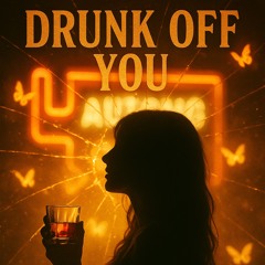 🎵“Drunk Off You”