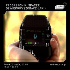 PROGREFONIK: Spacer Dźwiękowy (zobacz jak!) [radio kapitał 03.05.2021]