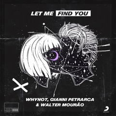 WhyNot, Gianni Petrarca, Walter Mourão - Let Me Find You (Extended Mix)