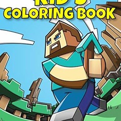 READ EPUB KINDLE PDF EBOOK Kid's Coloring Book: Unofficial Coloring Book for Minecraf