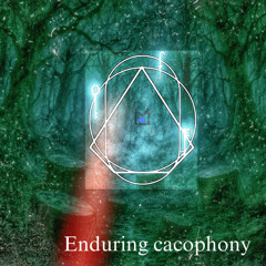 Enduring cacophony