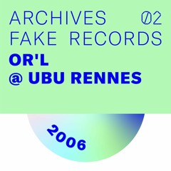 [ARCHIVES FAKE] OR'L / 2006 @ UBU Rennes