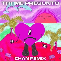 Bad Bunny - Titi Me Pregunto (Chan Remix)