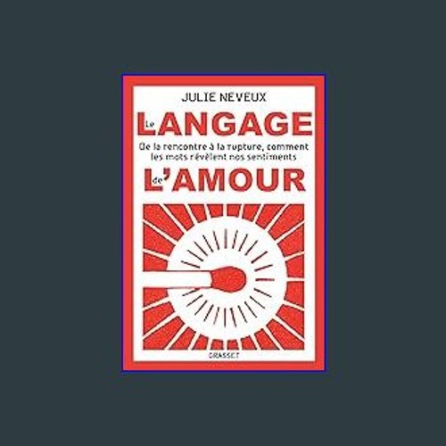 {READ/DOWNLOAD} ❤ Le langage de l'amour: De la rencontre à la rupture, comment les mots révèlent n