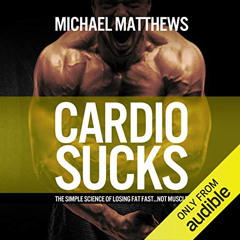 GET EBOOK 🎯 Cardio Sucks: The Simple Science of Losing Fat Fast...Not Muscle by  Mic