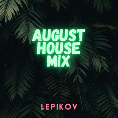 Lepikov - August House mix 2021