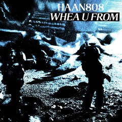 Haan808 - Whea U From