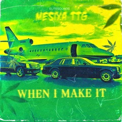 When I Make It MesiyaXTTG