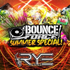 The R.Y.E - BOUNCE FORCE Summer Special Promo