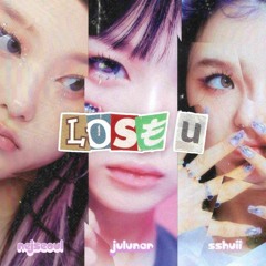 lose u [ft. nejseoul + jvlunar] (p. kuriyai)