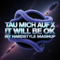 TAU MICH AUF X IT WILL BE OK INT HARDSTYLE MASHUP
