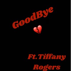 GoodBye Ft. Tiffany Rogers