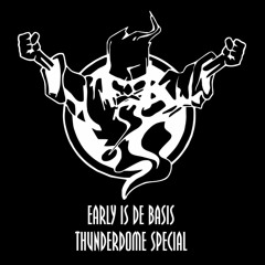 Early Is De Basis #6 THUNDERDOME SPECIAL
