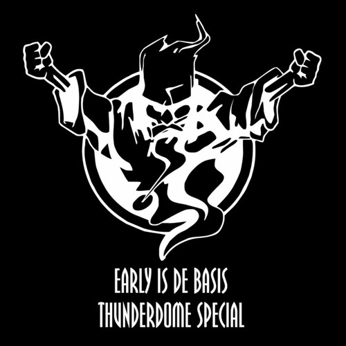 Early Is De Basis #6 THUNDERDOME SPECIAL