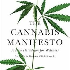 GET PDF EBOOK EPUB KINDLE The Cannabis Manifesto: A New Paradigm for Wellness by Steve DeAngelo,Will