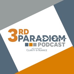 3rd Paradigm Podcast -- S01E13 -- Where Do We Go From Here