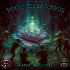 In Xochitl In Cuicatl - Ataraxium X Fobiaz