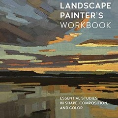 Get EBOOK 📌 The Landscape Painter's Workbook: Essential Studies in Shape, Compositio