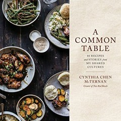 READ [EPUB KINDLE PDF EBOOK] A Common Table: 80 Recipes and Stories from My Shared Cultures: A Cookb