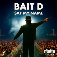 Bait D - Say My Name