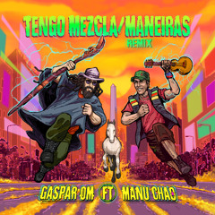 Tengo Mezcla / Maneiras (Remix) [feat. Manu Chao]
