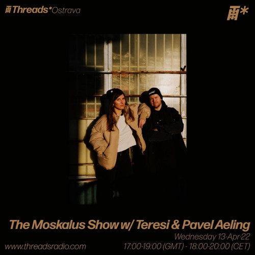 13/04/2022 The Moskalus Show on Threads Radio  /w Teresi & Pavel Aeling