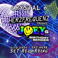 CRYSTAL O - HERZFREQUENZ presents JOEYs BIRTHDAY BENDER @ DAS WERK (21.12.2024) SET RECORDING