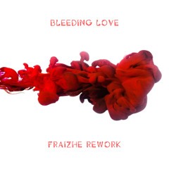 Bleeding Love [Fraizhe Rework]