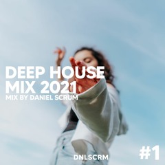 Deep House Mix 2021 - Mix by Daniel Scrum #1