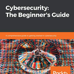 [Read] EPUB 📥 Cybersecurity: The Beginner's Guide: A comprehensive guide to getting
