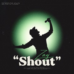 Zay - Shout! *FREE DOWNLOAD*