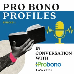 Pro Bono Profiles: Episode 1 In Conversation with Rohan Kothari