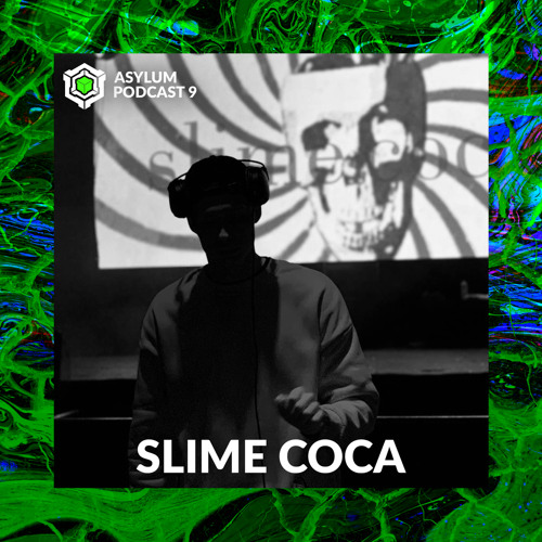 ASYLUM PODCAST #9 | SLIME COCA