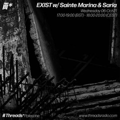 Exist w/ Sainte Marina & Saria (Threads*Palestine) - 06-Oct-21
