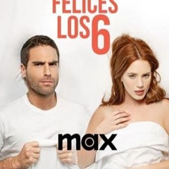 Ver!! [E1-E10] Felices los 6 (2024) Online los episodios completos HD