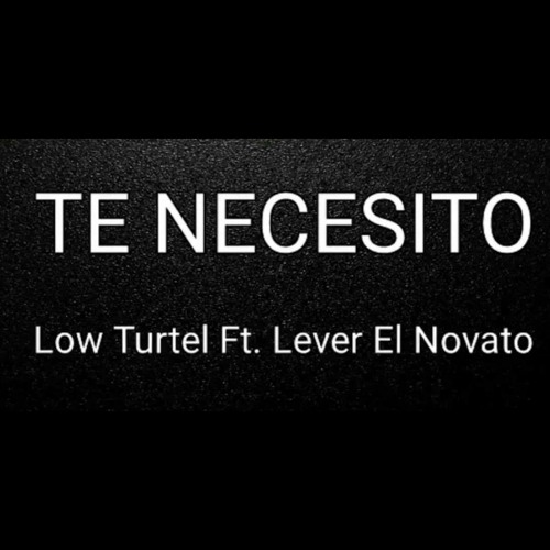 TE NECESITO Zero turtel ft. Lever El Novato-mc-mc.mp3