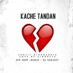 KACHE TANDAN  (HIP-HOP REMIX)- SURJIT BINDRAKHIA FT SINGHSTA - DJ SURJEET REMIX