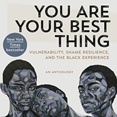 [Read] PDF 🖍️ You Are Your Best Thing: Vulnerability, Shame Resilience, and the Blac