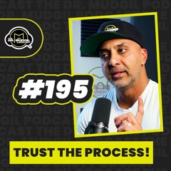 Episode 195 - TRUST THE PROCESS!