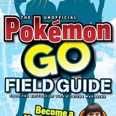 ❤ PDF Read Online ⚡ The Unofficial Pokemon Go Field Guide ipad