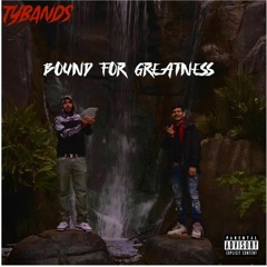 TYBANDS - BOUND FOR GREATNESS