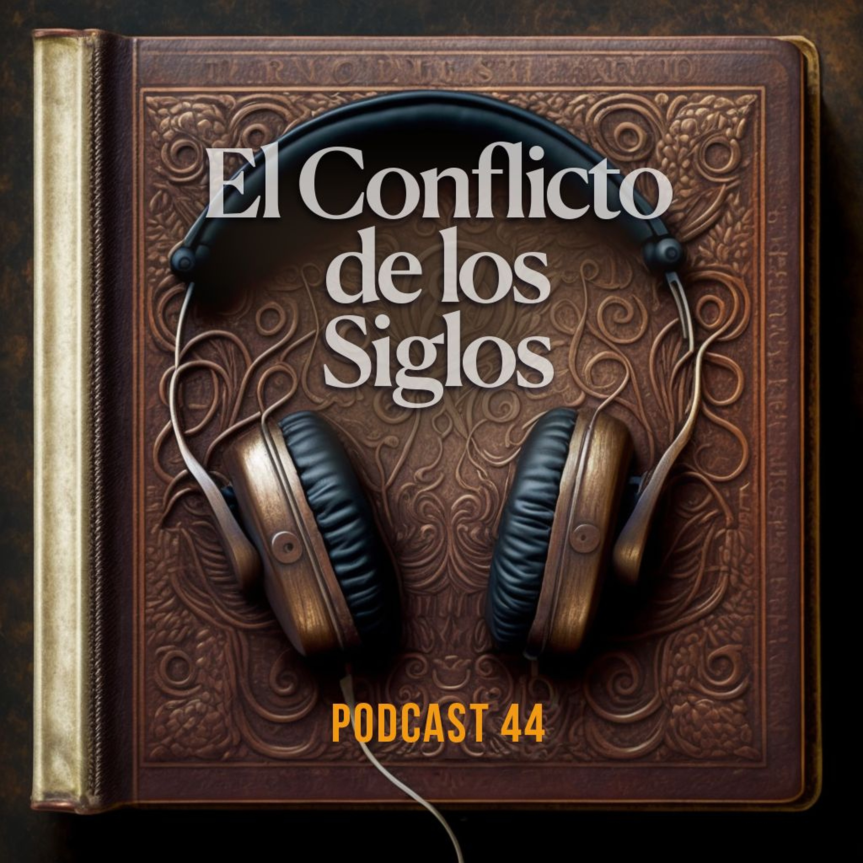 El Conflicto de los Siglos - Podcast Episodio 44 episode artwork